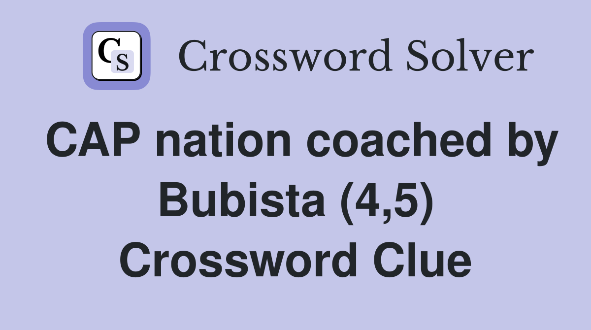 CAP nation coached by Bubista (4,5) Crossword Clue