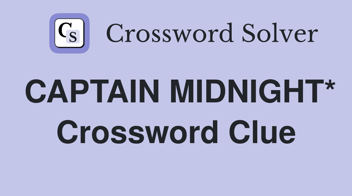 CAPTAIN MIDNIGHT* Crossword Clue
