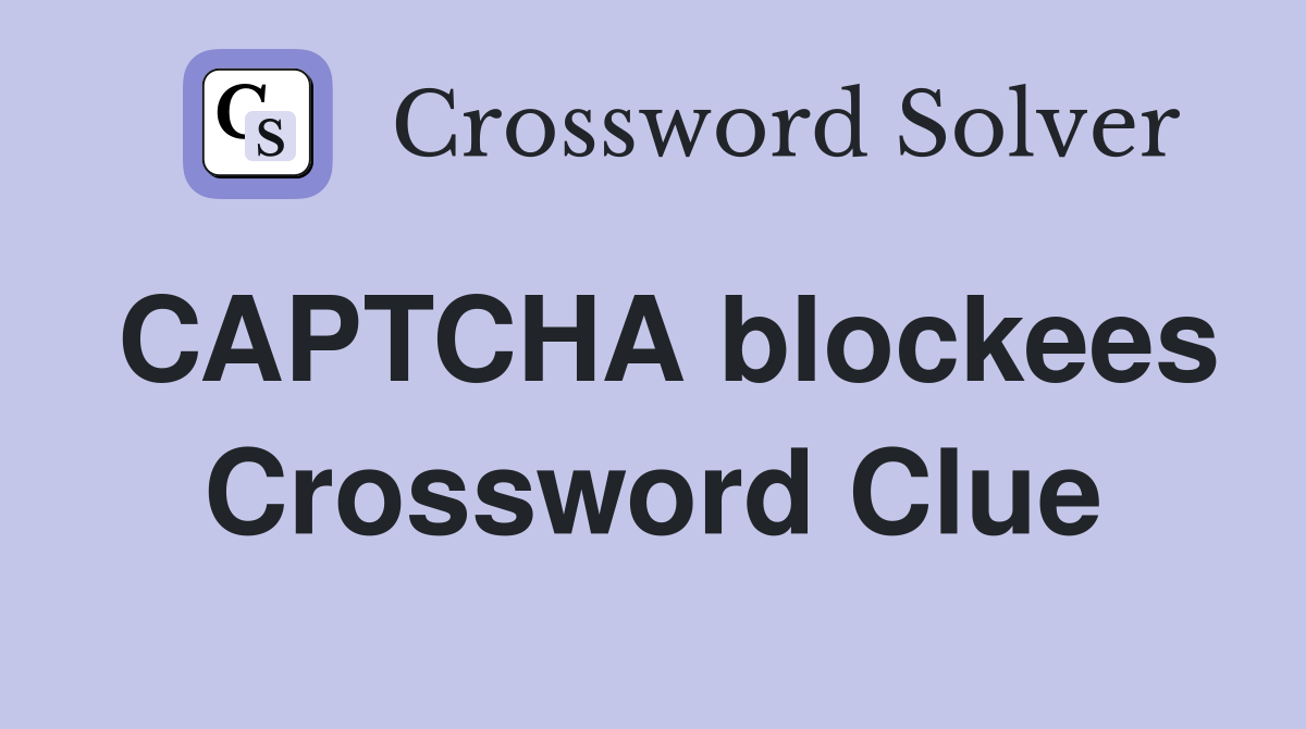 CAPTCHA blockees Crossword Clue