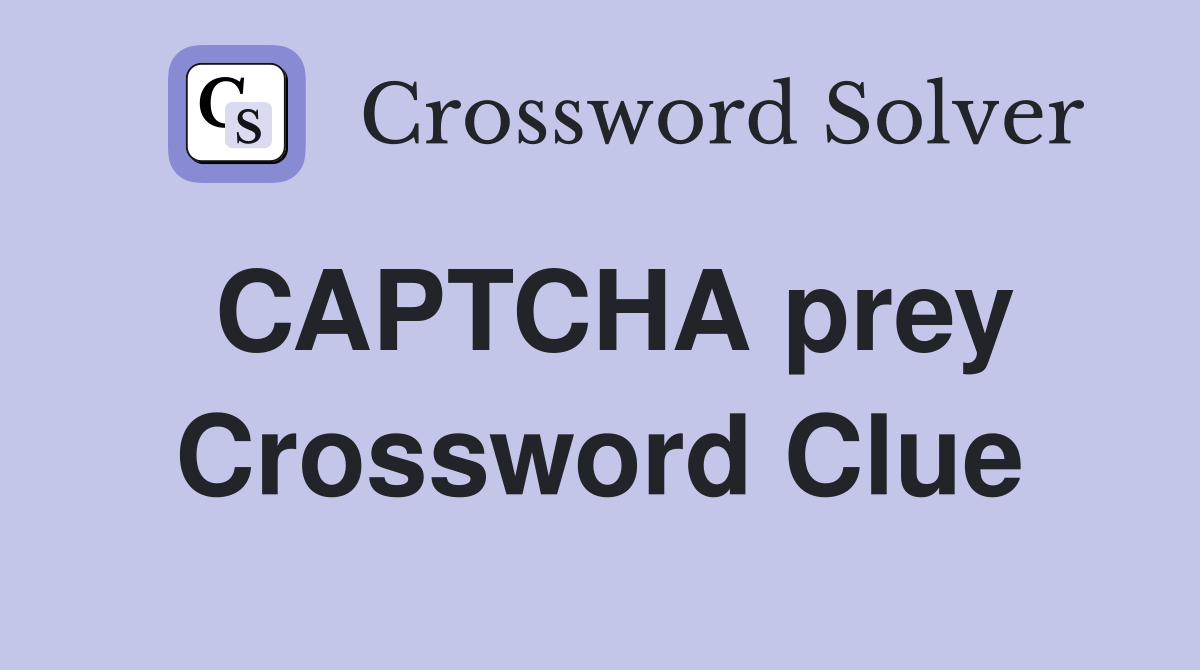 CAPTCHA prey Crossword Clue