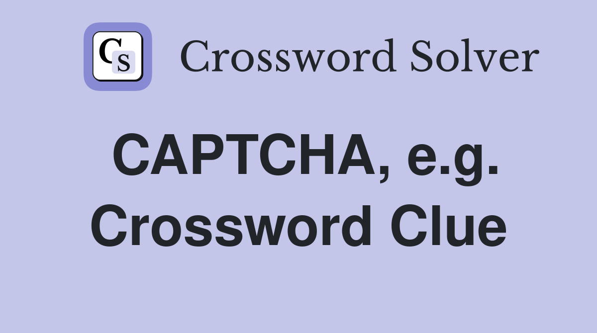 CAPTCHA, e.g. Crossword Clue