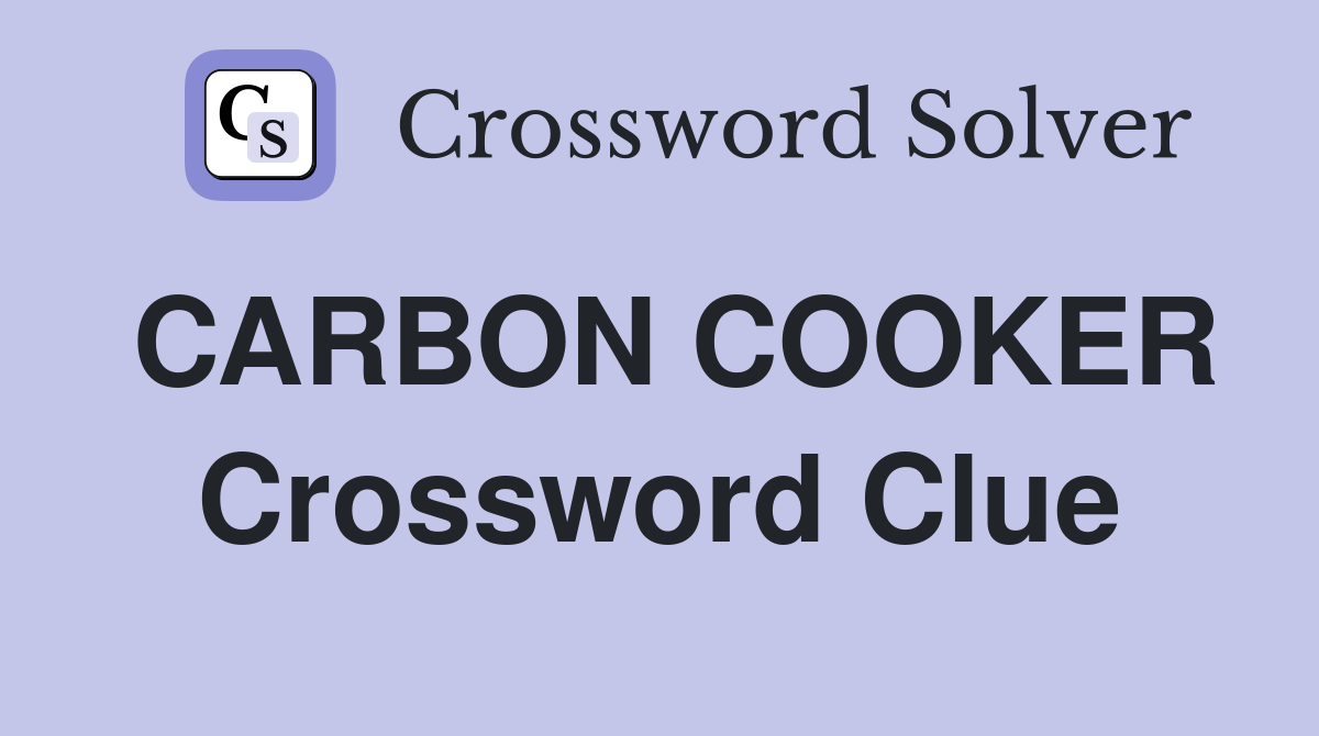 CARBON COOKER Crossword Clue