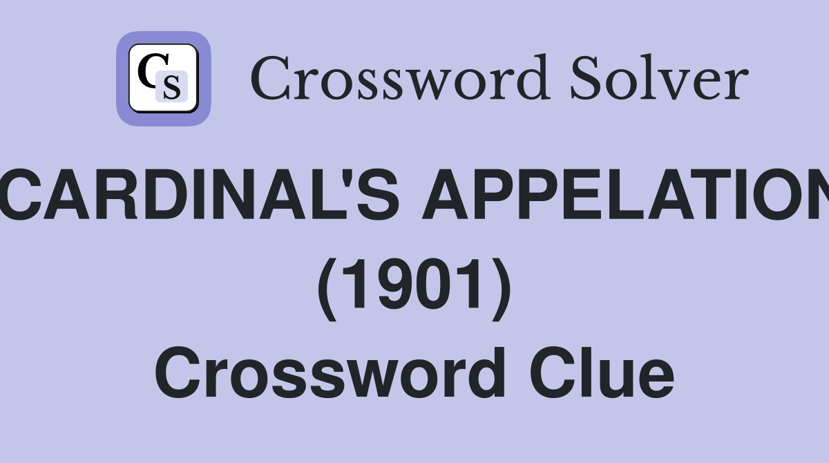CARDINAL'S APPELATION (1901) Crossword Clue