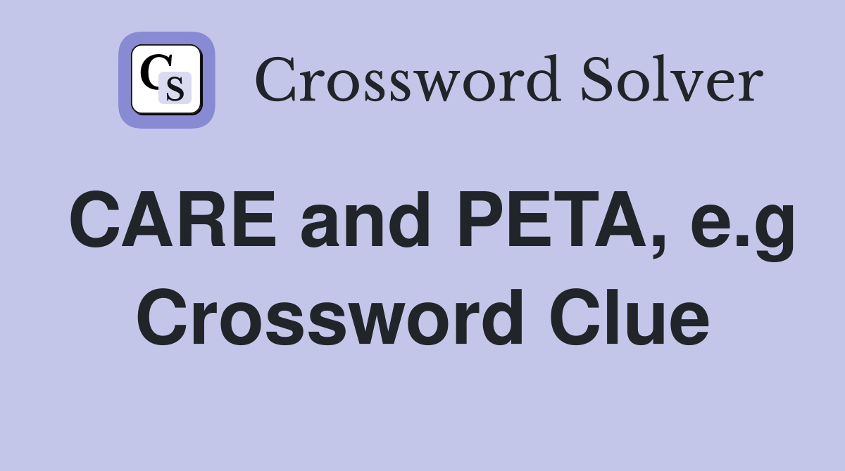 CARE and PETA, e.g Crossword Clue
