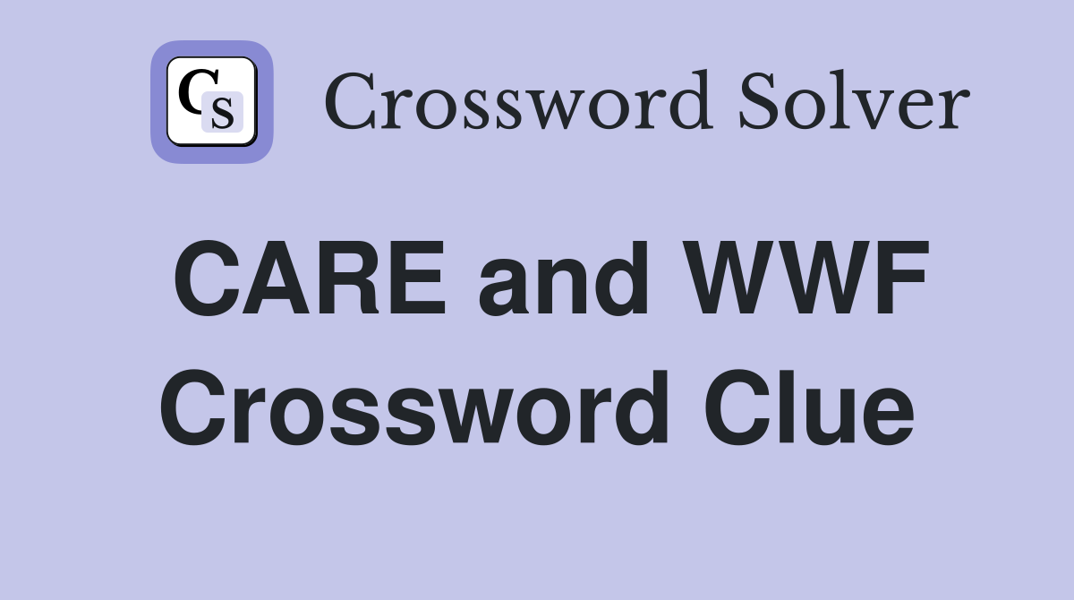 CARE and WWF Crossword Clue