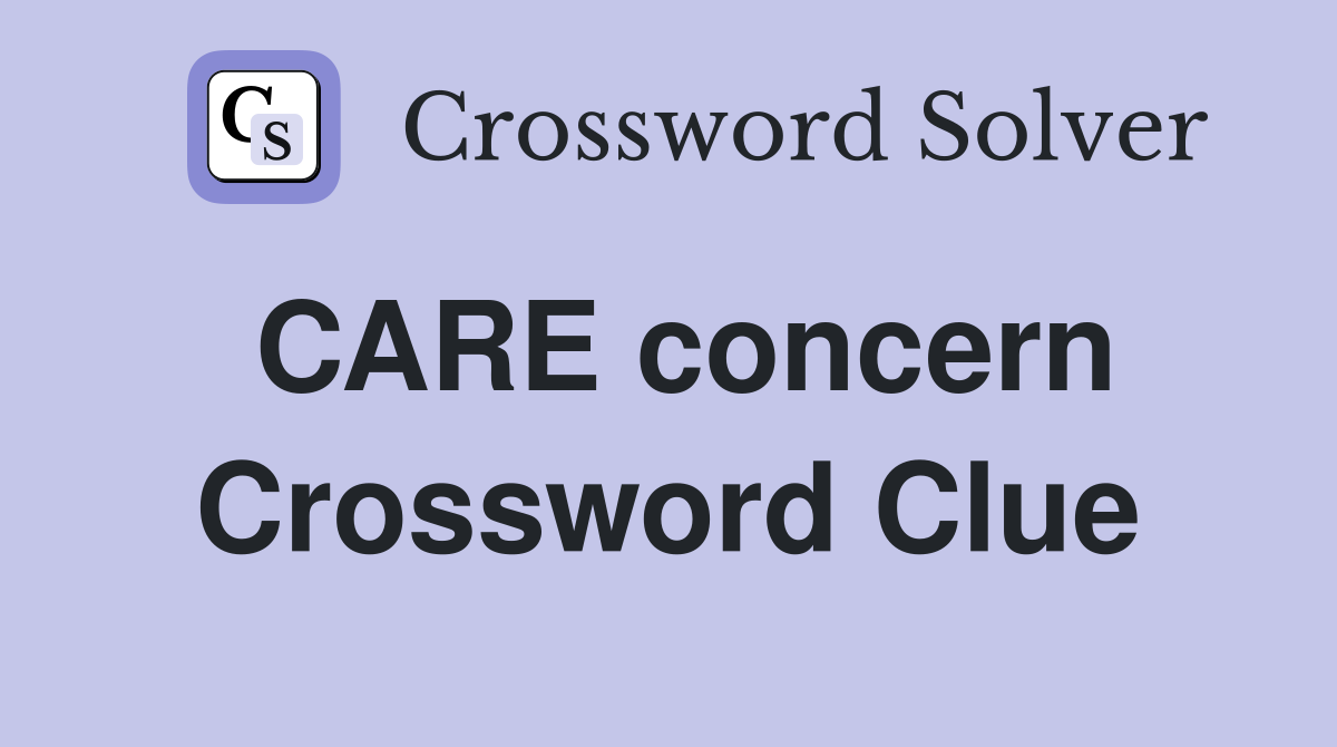 CARE concern Crossword Clue