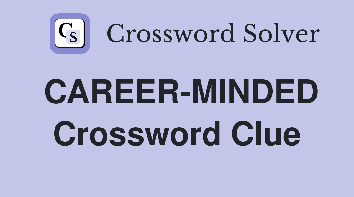 CAREER-MINDED Crossword Clue