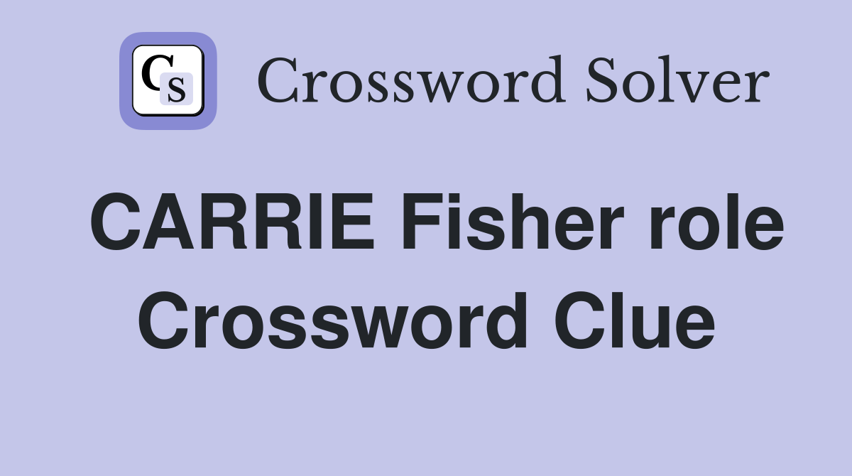CARRIE Fisher role Crossword Clue