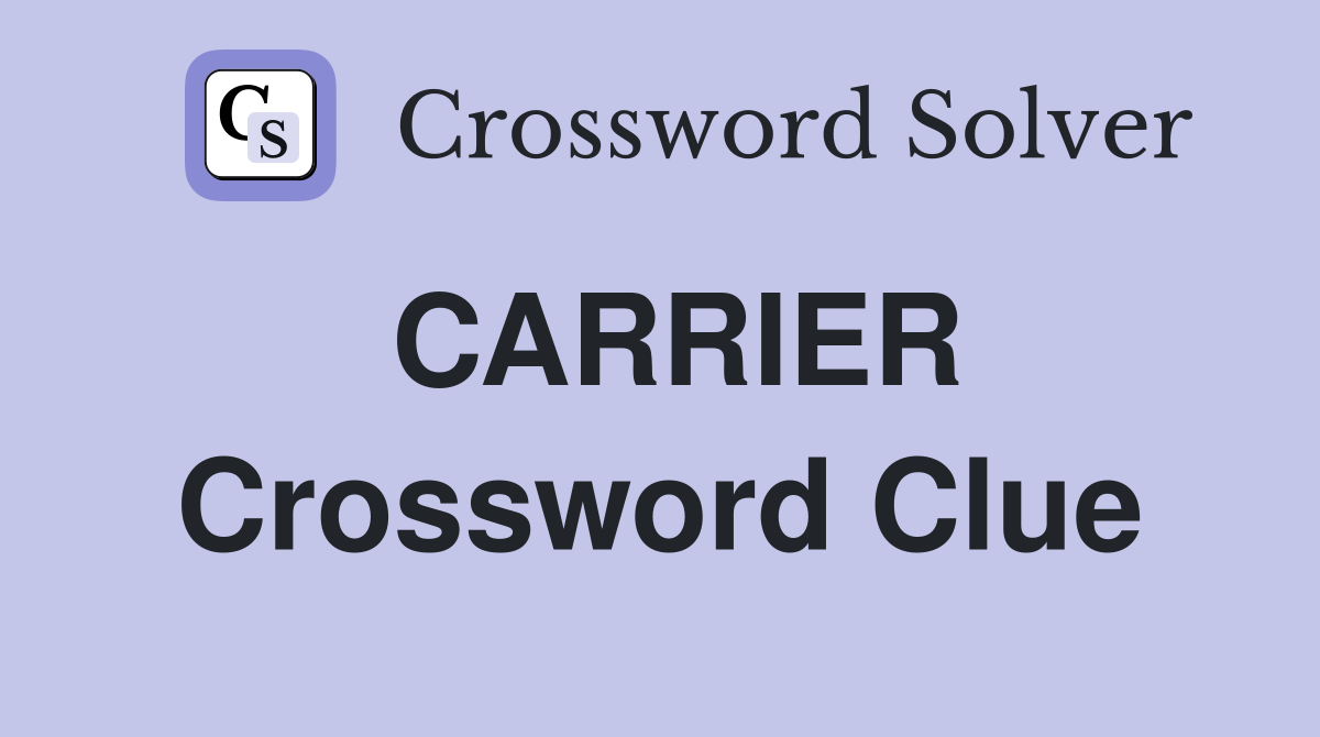 CARRIER Crossword Clue