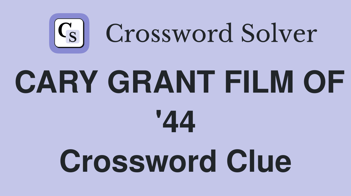 CARY GRANT FILM OF '44 Crossword Clue