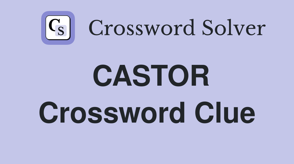 CASTOR Crossword Clue