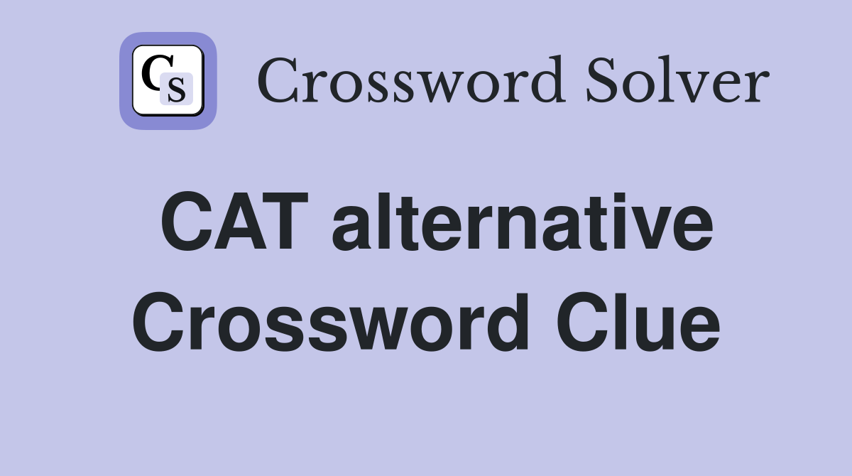 CAT alternative Crossword Clue