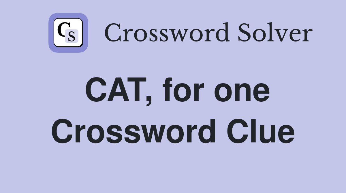 CAT, for one Crossword Clue