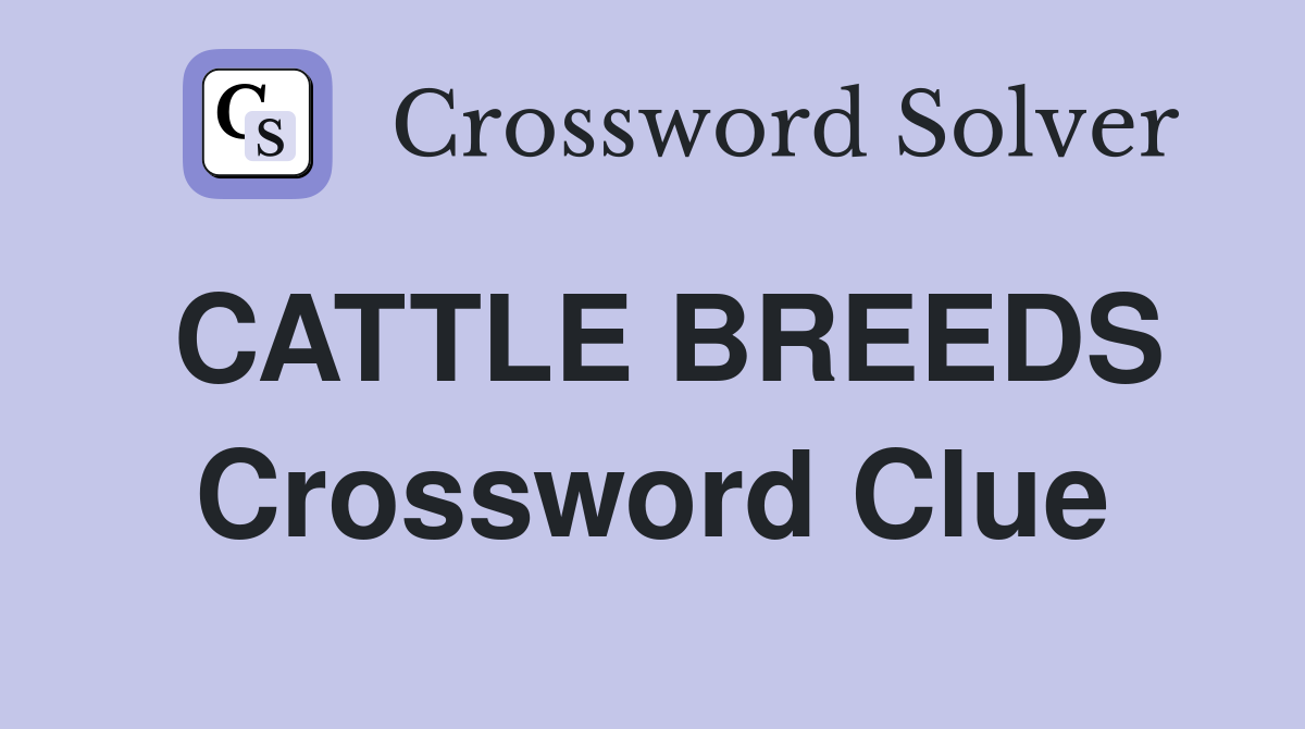 CATTLE BREEDS Crossword Clue