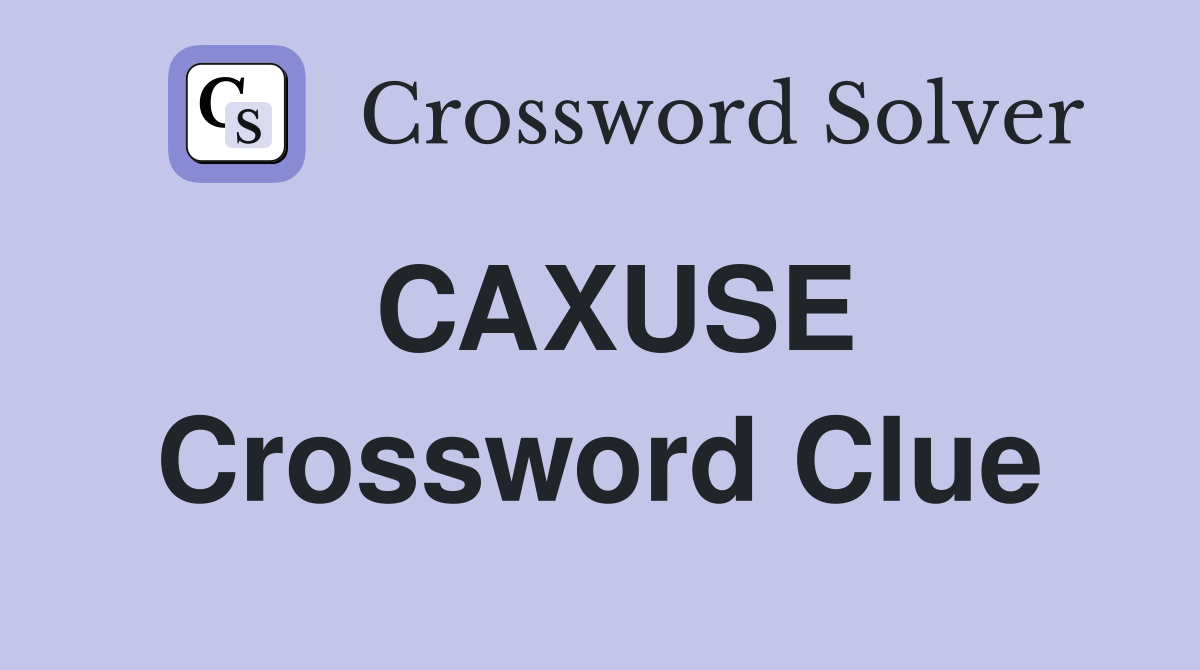 CAXUSE Crossword Clue