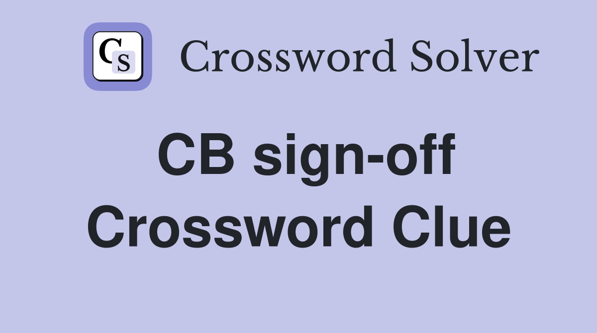 CB sign-off Crossword Clue