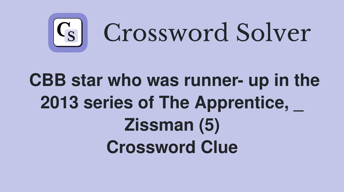 CBB star who was runner- up in the 2013 series of The Apprentice, _ Zissman (5) Crossword Clue