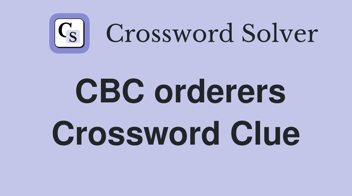 CBC orderers Crossword Clue