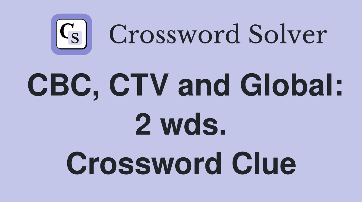 CBC, CTV and Global: 2 wds. Crossword Clue