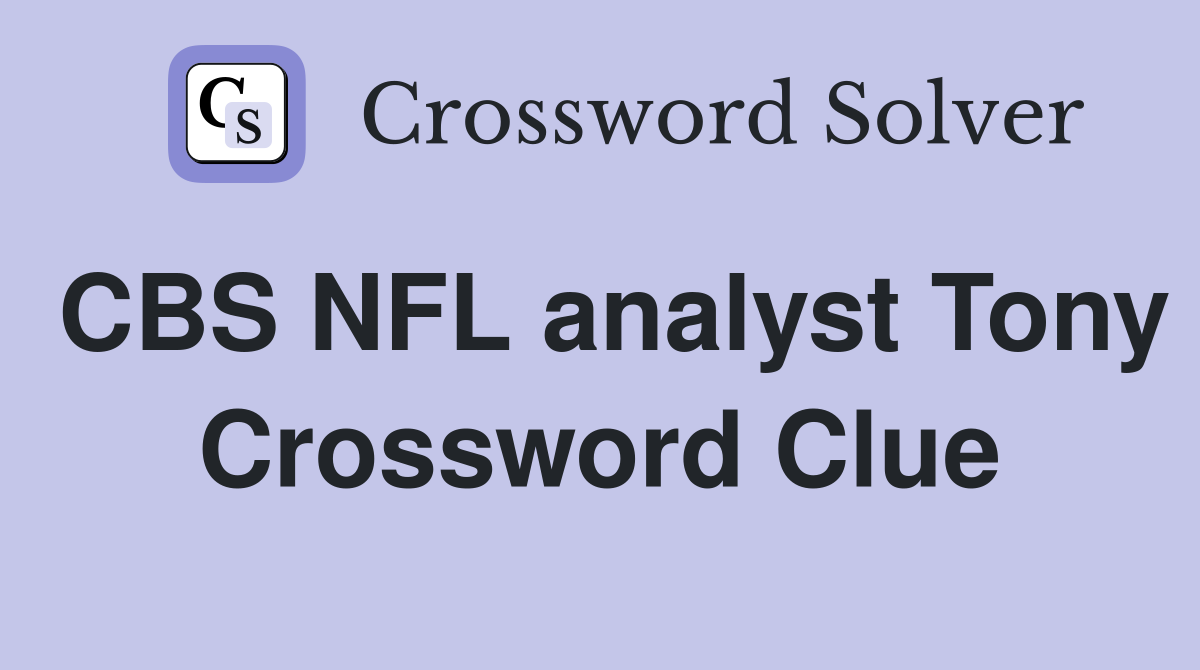CBS NFL analyst Tony Crossword Clue