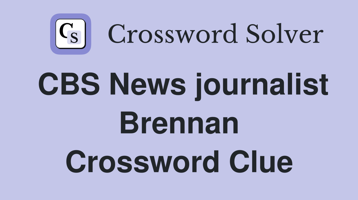CBS News journalist Brennan Crossword Clue