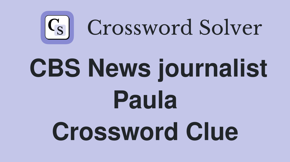 CBS News journalist Paula Crossword Clue