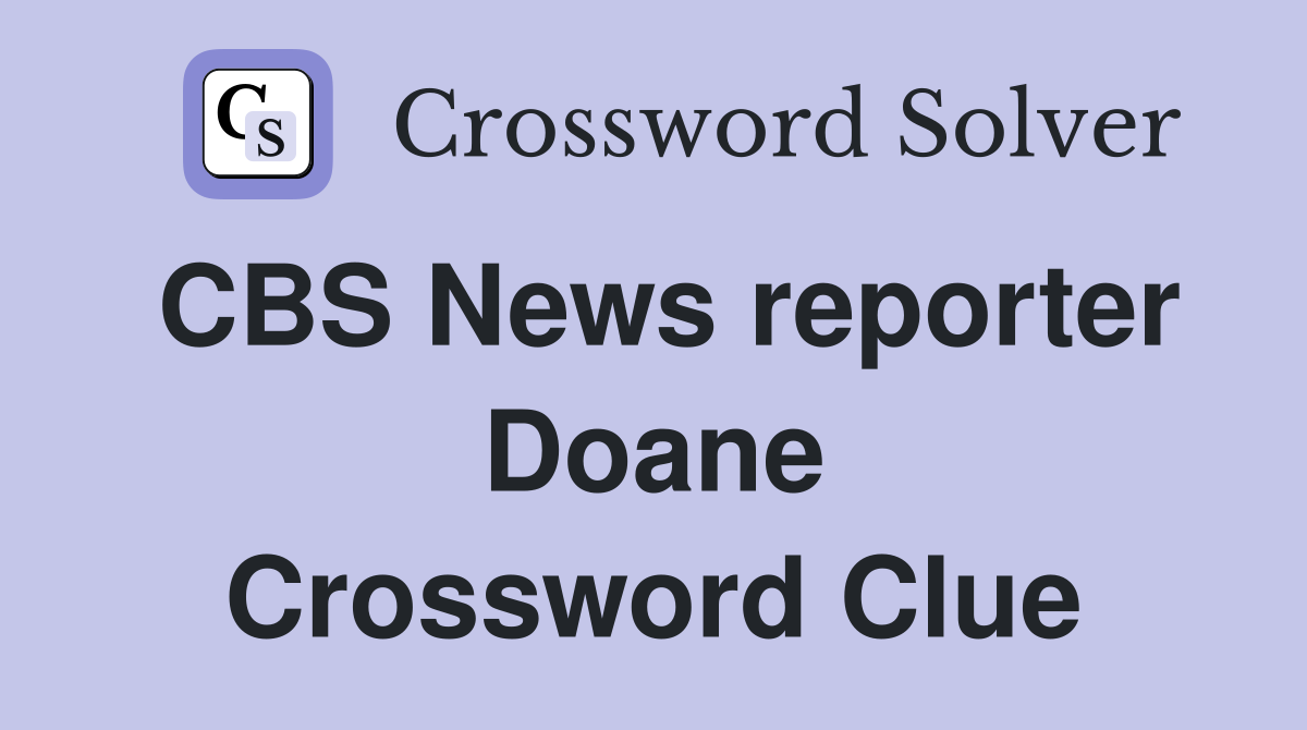 CBS News reporter Doane Crossword Clue
