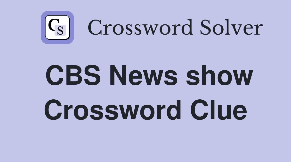 CBS News show Crossword Clue