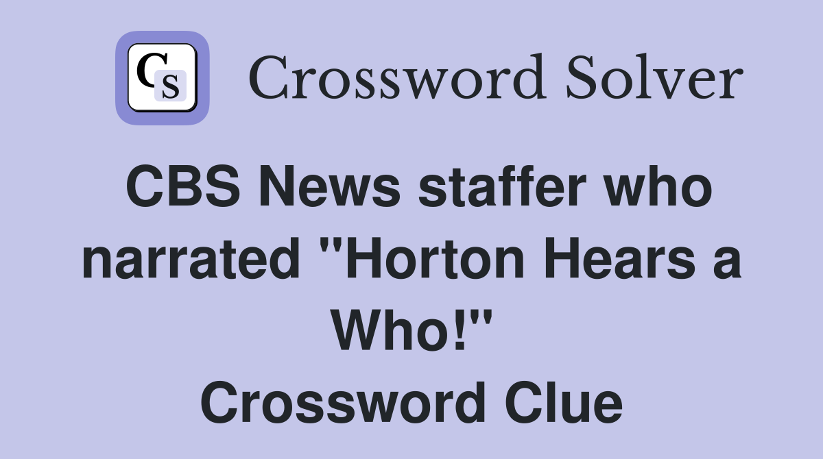 CBS News staffer who narrated "Horton Hears a Who!" Crossword Clue