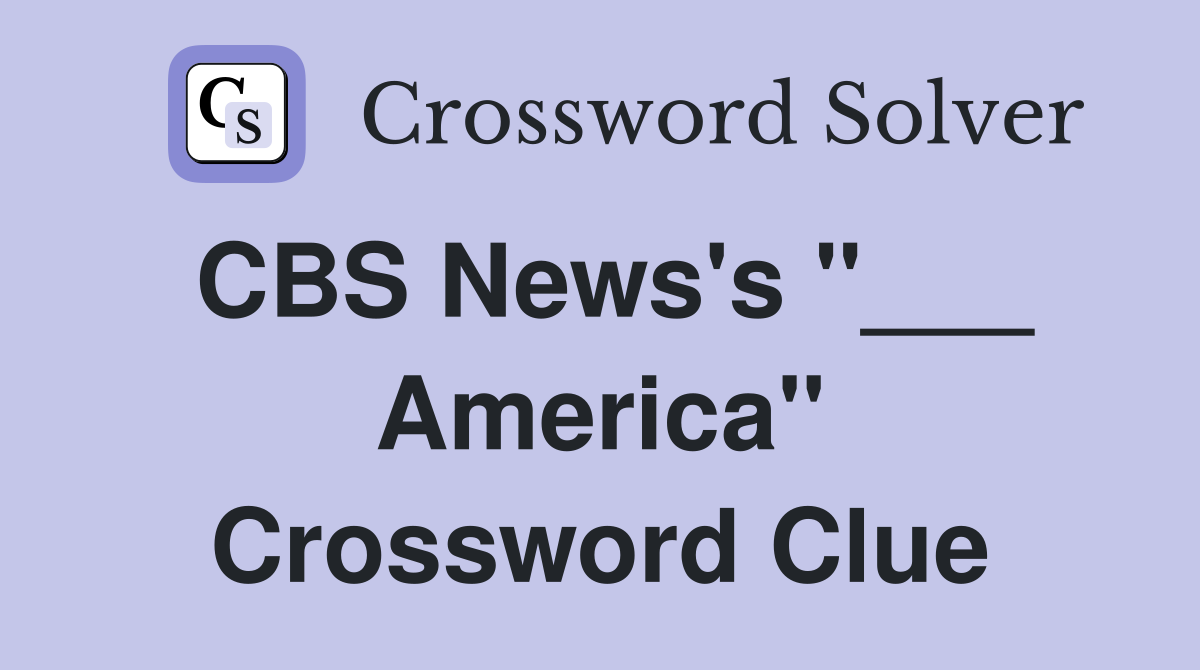 CBS News's "___ America" Crossword Clue