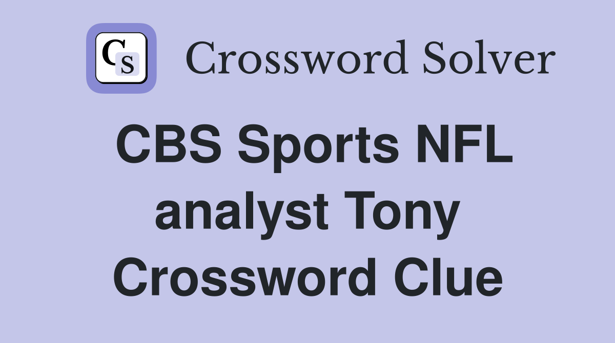 CBS Sports NFL analyst Tony Crossword Clue
