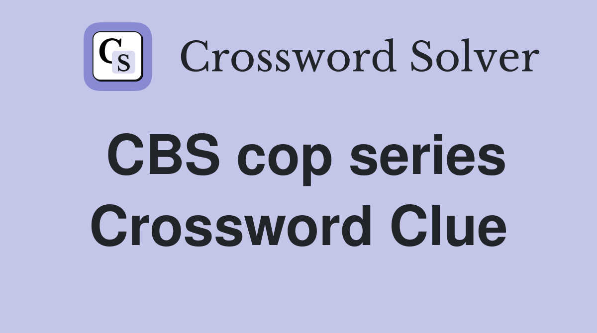 CBS cop series Crossword Clue