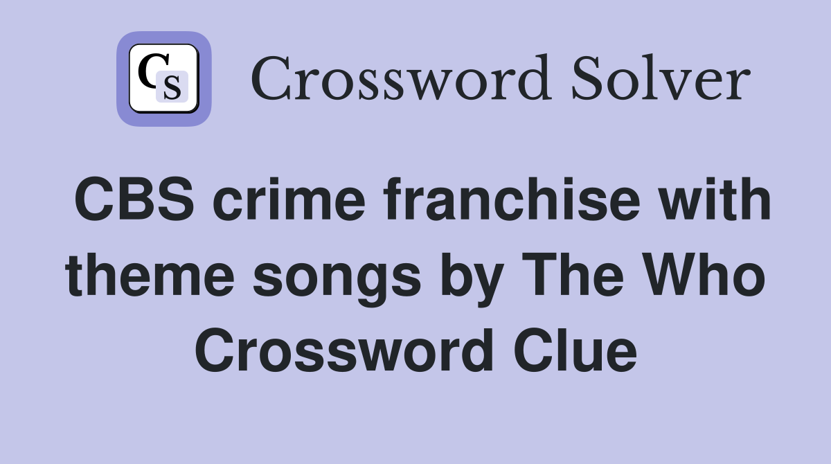 CBS crime franchise with theme songs by The Who Crossword Clue