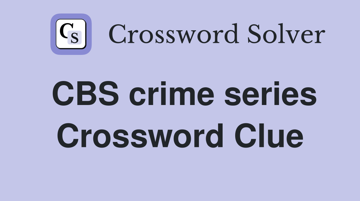 CBS crime series Crossword Clue