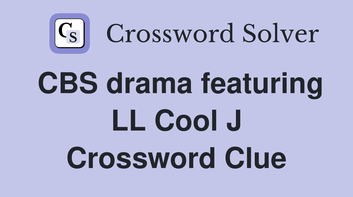 CBS drama featuring LL Cool J Crossword Clue