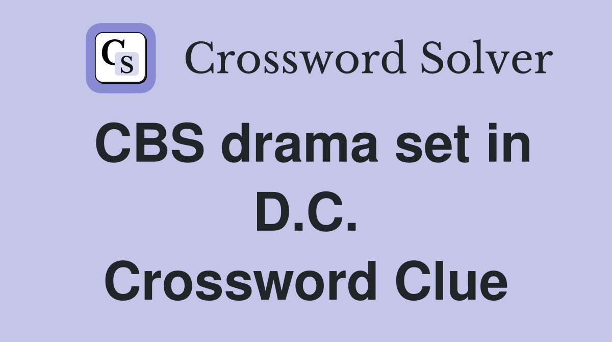 CBS drama set in D.C. Crossword Clue