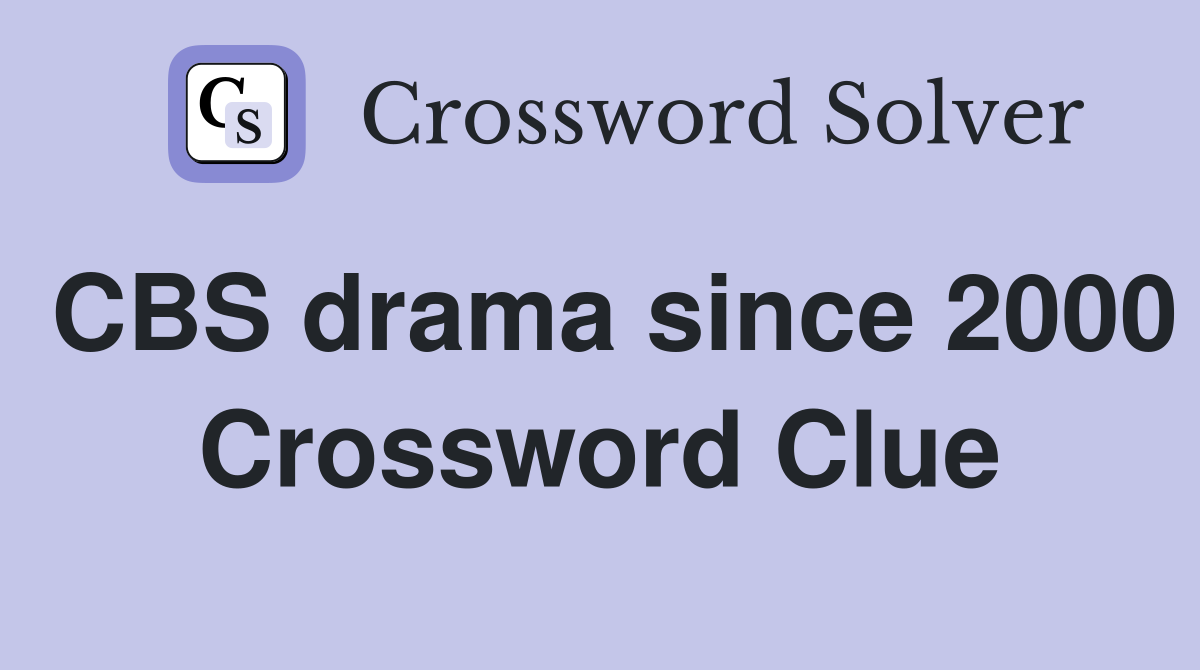 CBS drama since 2000 Crossword Clue