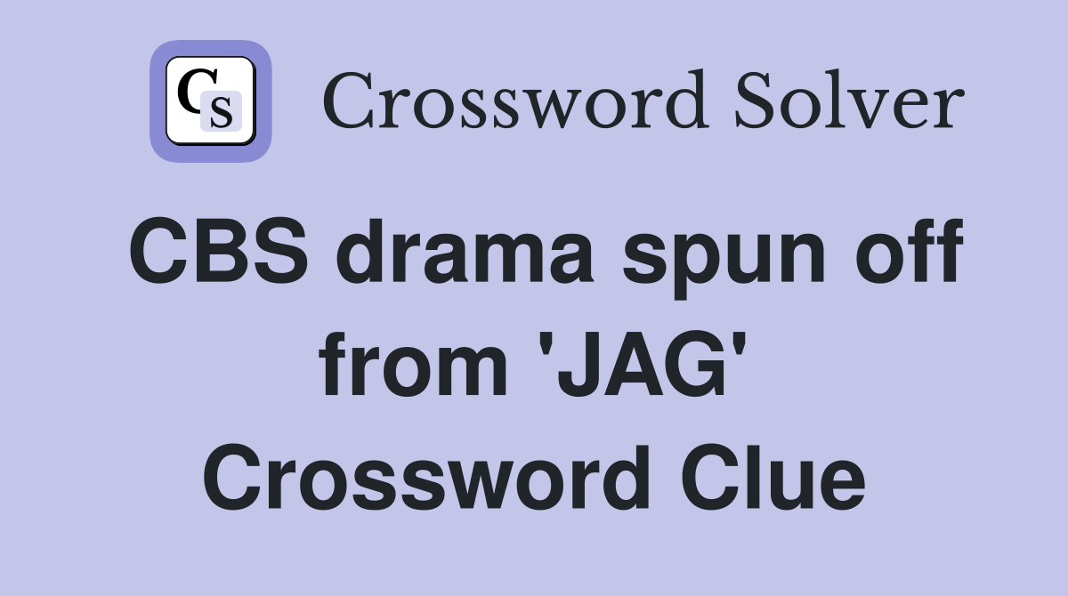 CBS drama spun off from 'JAG' Crossword Clue