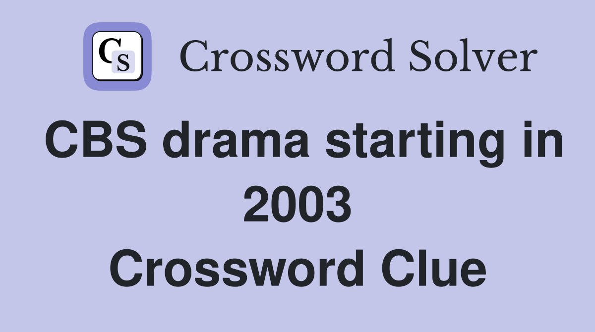 CBS drama starting in 2003 Crossword Clue