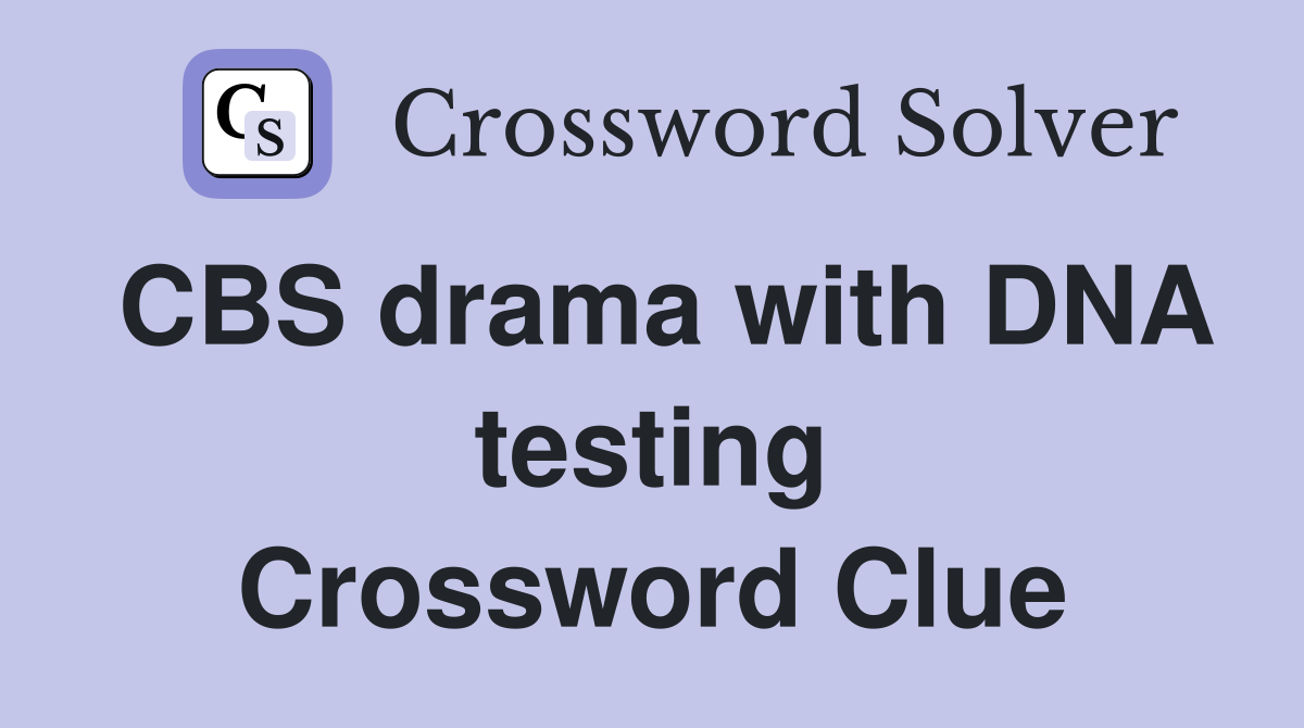 CBS drama with DNA testing Crossword Clue