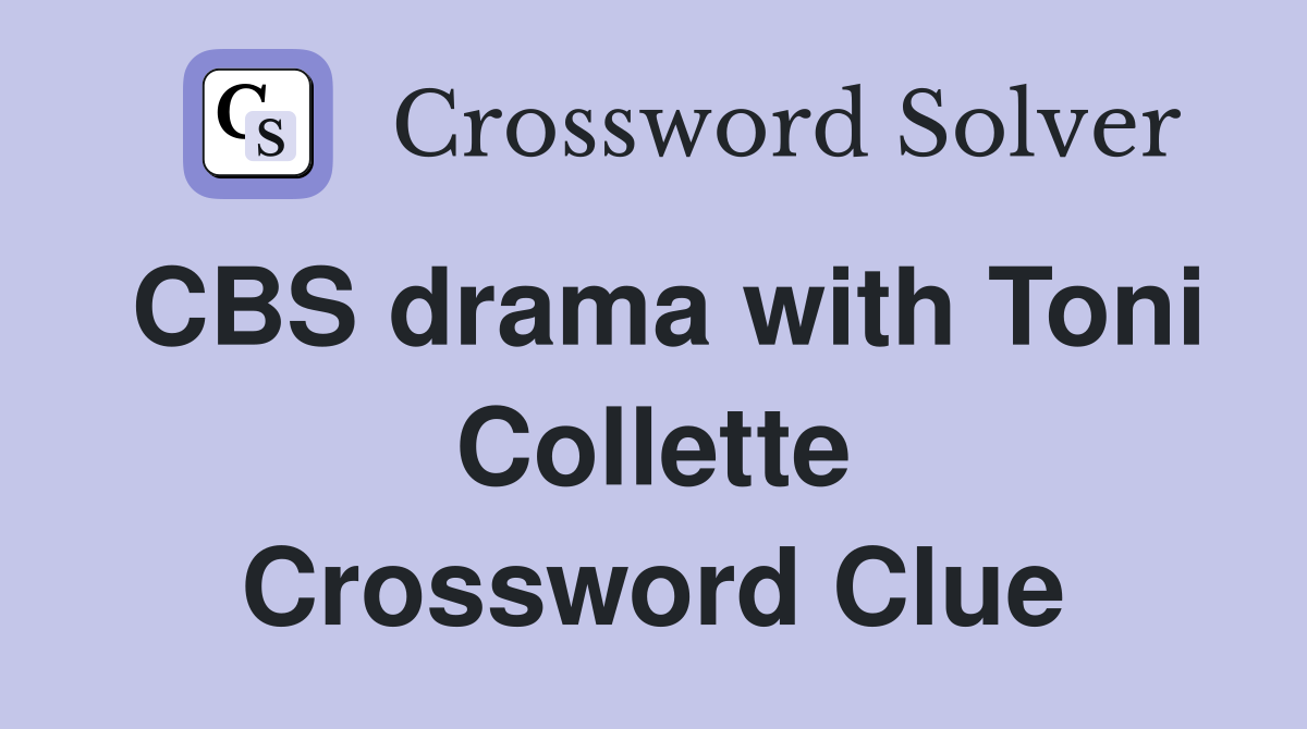 CBS drama with Toni Collette Crossword Clue
