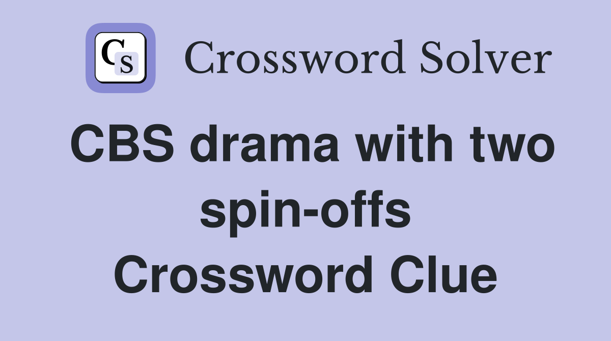 CBS drama with two spin-offs Crossword Clue