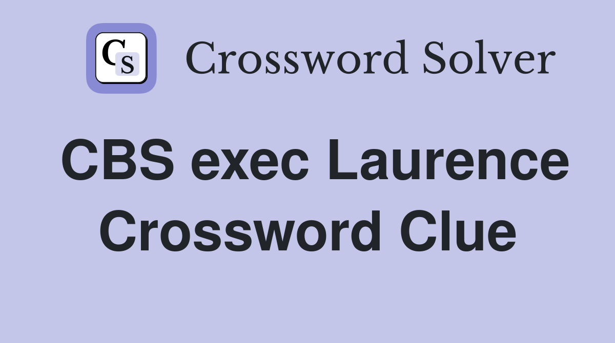 CBS exec Laurence Crossword Clue