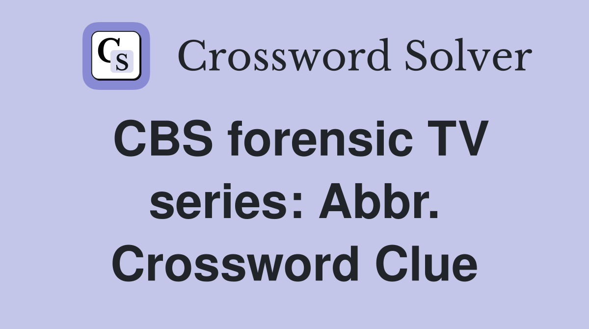 CBS forensic TV series: Abbr. Crossword Clue