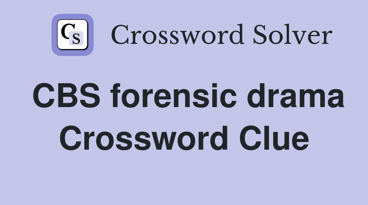 CBS forensic drama Crossword Clue