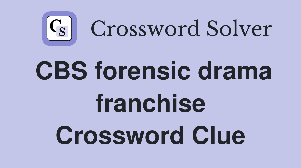CBS forensic drama franchise Crossword Clue