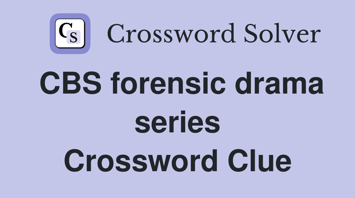 CBS forensic drama series Crossword Clue