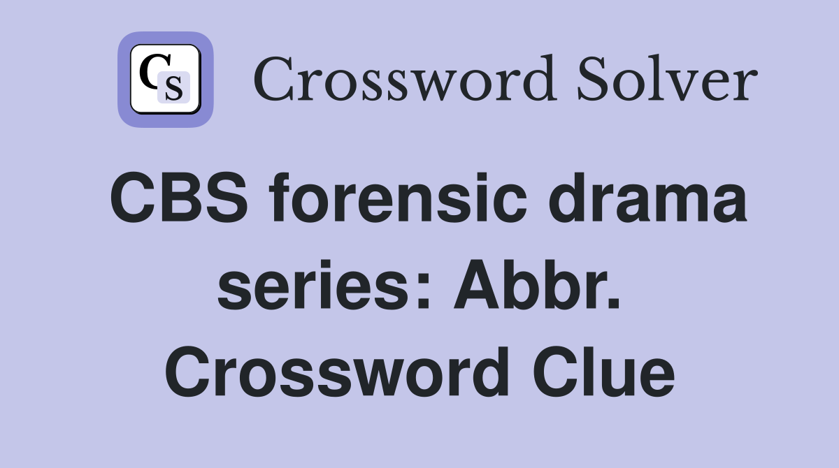 CBS forensic drama series: Abbr. Crossword Clue