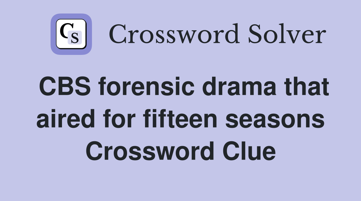 CBS forensic drama that aired for fifteen seasons Crossword Clue