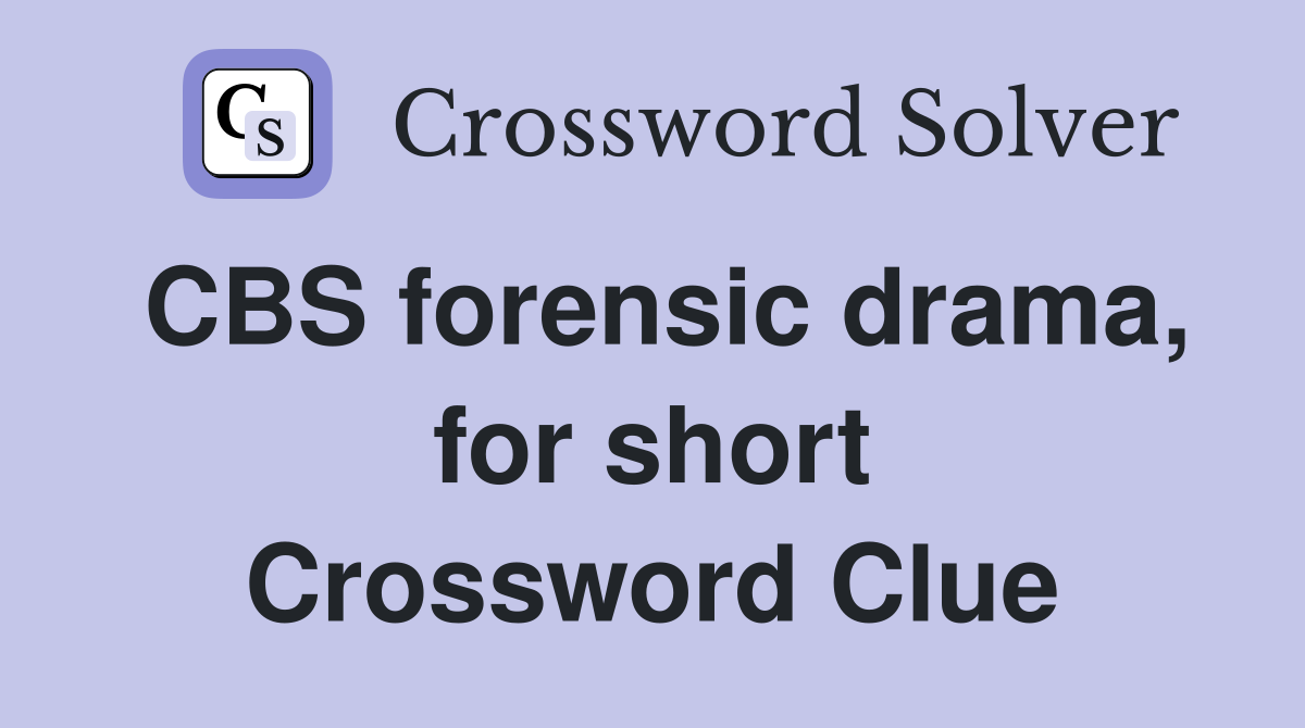 CBS forensic drama, for short Crossword Clue